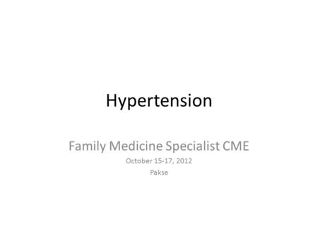 Hypertension Family Medicine Specialist CME October 15-17, 2012 Pakse.