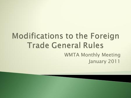 WMTA Monthly Meeting January 2011. Dated December 24, 2010, Mexican IRS Ministry issued modifications to the Foreign Trade General Rules, which imply.