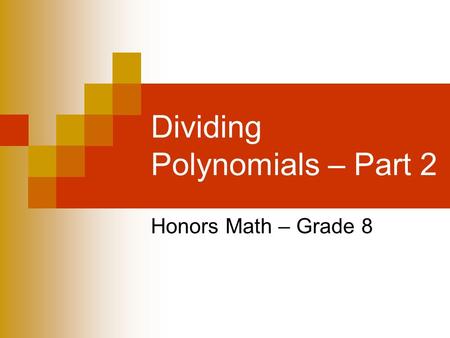 Dividing Polynomials – Part 2 Honors Math – Grade 8.