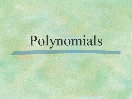 Polynomials. Polynomial Term Binomial Trinomial 1 or more monomials combined by addition or subtraction each monomial in a polynomial polynomial with.