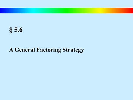 § 5.6 A General Factoring Strategy. Blitzer, Intermediate Algebra, 4e – Slide #81 A Strategy for Factoring Polynomials A Strategy for Factoring a Polynomial.