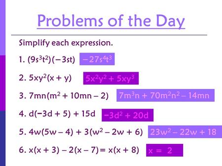 Problems of the Day Simplify each expression. 1. (9s3t2)(−3st)