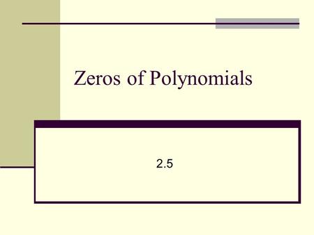 Zeros of Polynomials 2.5.
