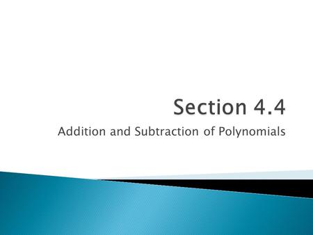 Addition and Subtraction of Polynomials.  A Polynomial is an expression comprised of one or more terms. Terms are separated by + or – (Polynomials are.