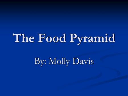 The Food Pyramid By: Molly Davis. USDA The US Department of Agriculture (USDA) developed the food pyramid as a tool to help you make healthy choices.