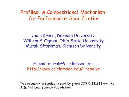 This research is funded in part by grant CCR-0113181 from the U. S. National Science Foundation. Profiles: A Compositional Mechanism for Performance Specification.