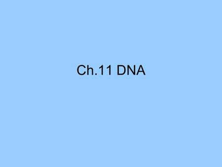 Ch.11 DNA. DNA Structure and Function The gene is the fundamental unit of heredity. Genes are aligned on chromosomes. Each gene is composed of DNA (deoxyribonucleic.