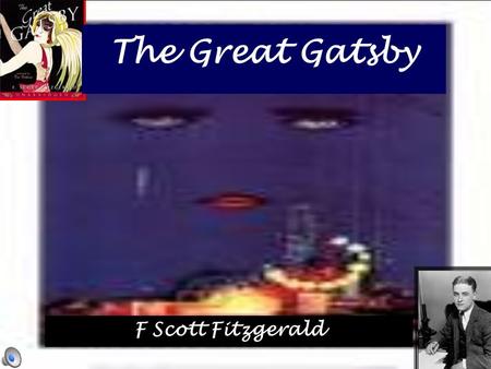 The Great Gatsby F Scott Fitzgerald. Author F. Scott Fitzgerald ’ s Life F. Scott Fitzgerald and the American Dream F. Scott Fitzgerald's life is a tragic.