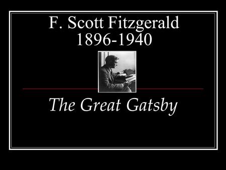 F. Scott Fitzgerald 1896-1940 The Great Gatsby. Early Life: Born in St. Paul, Minnesota Distant relative of Francis Scott Key His father was a business.