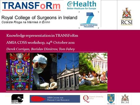 PHS / Department of General Practice Royal College of Surgeons in Ireland Coláiste Ríoga na Máinleá in Éirinn Knowledge representation in TRANSFoRm AMIA.