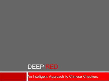 DEEP RED An Intelligent Approach to Chinese Checkers.