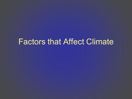 Factors that Affect Climate. What is climate? Climate is the average weather conditions over a long period of time –Includes average temperatures and.