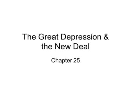 The Great Depression & the New Deal Chapter 25. The Great Depression When did the Great Depression begin? Stock value drops $14 billion on black Tuesday.