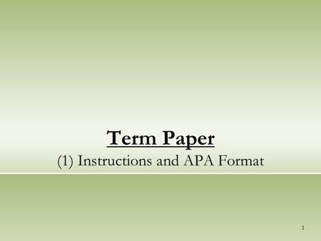 1 Term Paper (1) Instructions and APA Format. 2 Term Paper What is Term Paper = Research Paper What is the topic = you choose What is length = 1800 words.