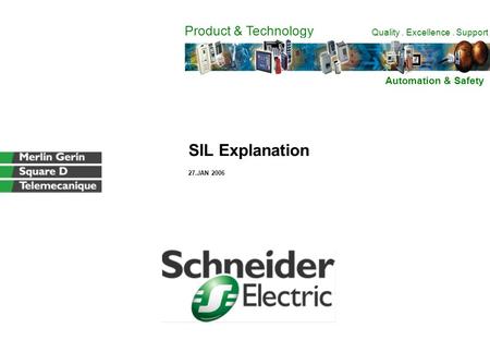 Product & Technology Quality. Excellence. Support SIL Explanation 27.JAN 2006 Automation & Safety.