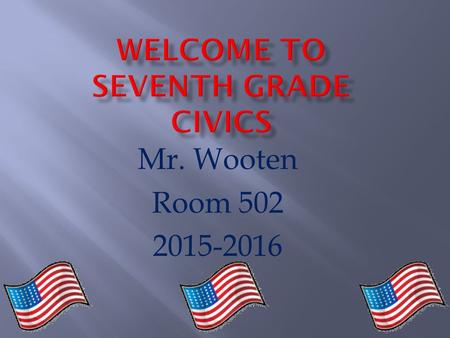 Mr. Wooten Room 502 2015-2016.  Graduate of the University of West Florida  Bachelor's Degree in Middle School Education  Certification in Middle School.