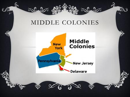 MIDDLE COLONIES. GEOGRAPHY  Glaciers from the North brought fertile soil from New England to the Middle Colonies. In addition because they were further.