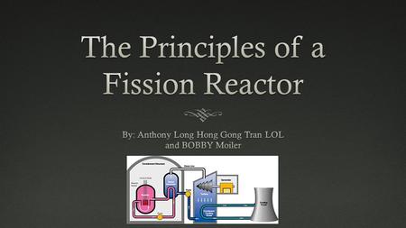 What is a Fission Reactor?What is a Fission Reactor?  The Principles of Fission Reactors are similar to that of an Atomic Reactor  Fission Reactors.