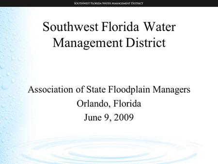 Southwest Florida Water Management District Association of State Floodplain Managers Orlando, Florida June 9, 2009.