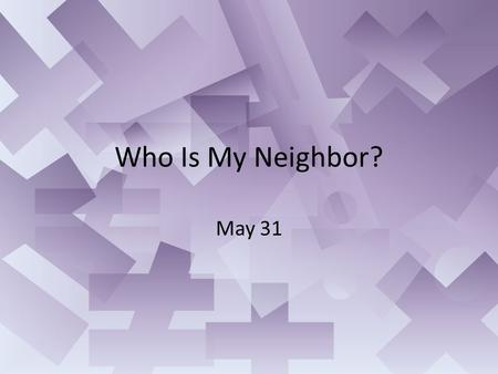 Who Is My Neighbor? May 31. Think About It What is the difference between a noun and a verb? Jesus and an expert in the law looked at the definition of.