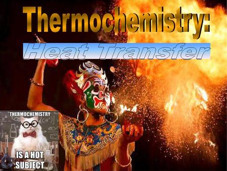 Energy Changes in Chemical & Nuclear Systems Learning Goals:  I will be able to explain the difference between exothermic and endothermic reaction. 