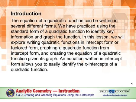 Introduction The equation of a quadratic function can be written in several different forms. We have practiced using the standard form of a quadratic function.