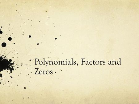Polynomials, Factors and Zeros