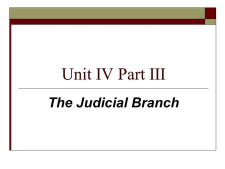 Unit IV Part III The Judicial Branch. What is the primary goal of the federal courts?  “Equal Justice For All”  To treat every person the same.