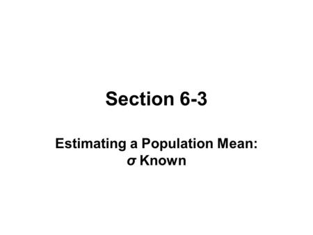 Section 6-3 Estimating a Population Mean: σ Known.