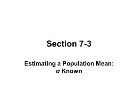 Section 7-3 Estimating a Population Mean: σ Known.