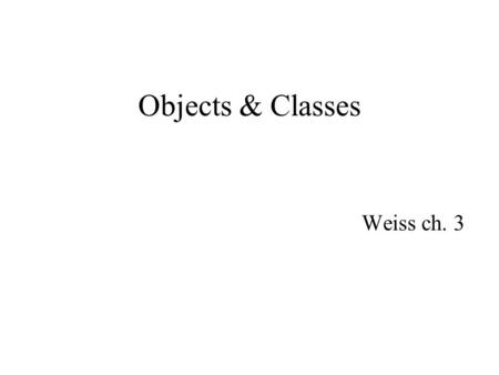 Objects & Classes Weiss ch. 3. So far: –Point (see java.awt.Point) –String –Arrays of various kinds –IPAddress (see java.net.InetAddress) The Java API.
