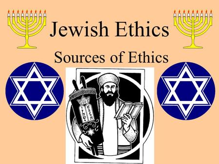 Jewish Ethics Sources of Ethics.