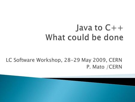 LC Software Workshop, 28-29 May 2009, CERN P. Mato /CERN.