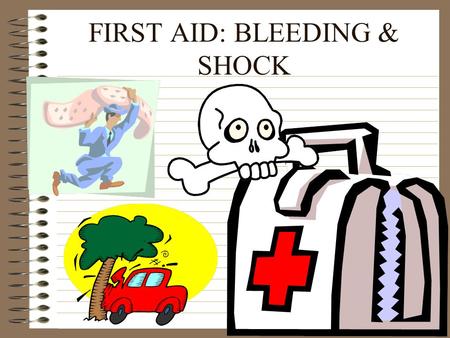 FIRST AID: BLEEDING & SHOCK BLEEDING MOST OF OUR BLEEDING ACCIDENTS CAN BE TAKEN CARE OF BY YOURSELF OUR BAND-AIDS ARE OUT IN THE SHOP BY THE COMPUTERS.
