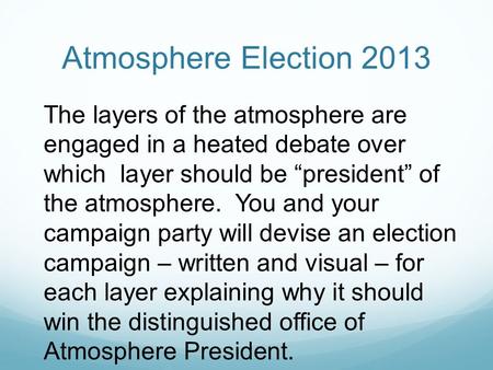 Atmosphere Election 2013 The layers of the atmosphere are engaged in a heated debate over which layer should be “president” of the atmosphere. You and.