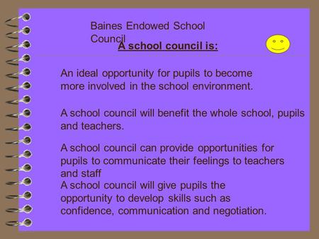 Baines Endowed School Council An ideal opportunity for pupils to become more involved in the school environment. A school council will benefit the whole.