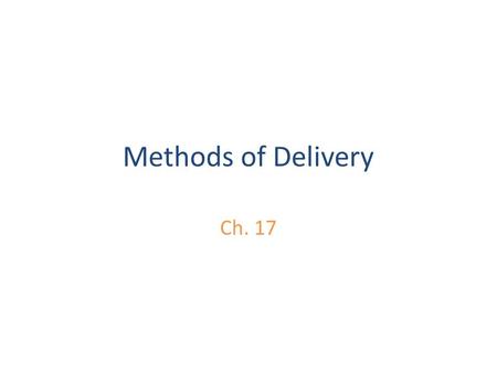 Methods of Delivery Ch. 17. Qualities of Effective Delivery Effective Delivery: is the ________________ of ________________ behavior in a way that is.