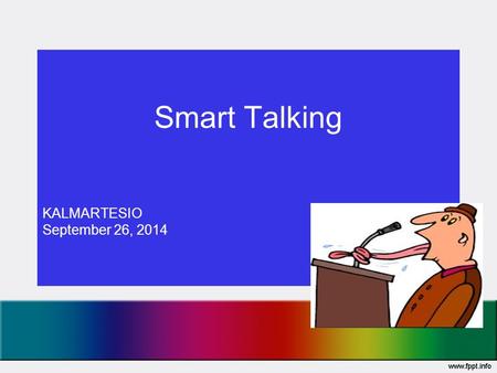 Smart Talking KALMARTESIO September 26, 2014. Public Speaking 2 Messages in a Speech: –Message delivered by speaker –Message received by listener How.