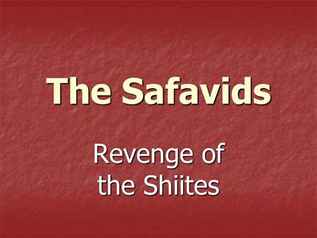 The Safavids Revenge of the Shiites. Its Birth in Persia Shiites led revolt in Persia (Present day Iran and parts of Iraq) Shiites led revolt in Persia.