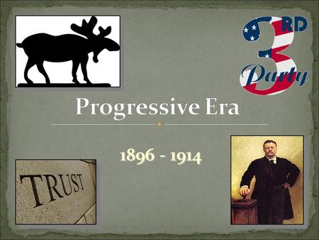 1896 - 1914. Dems. & Reps. Urban; middle class: Writers Teachers College Educated Professionals Scholars Social Workers Politicians.
