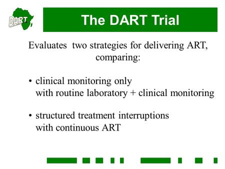 The DART Trial Evaluates two strategies for delivering ART, comparing: clinical monitoring only with routine laboratory + clinical monitoring structured.