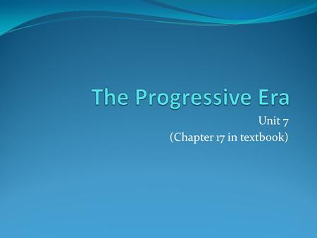 Unit 7 (Chapter 17 in textbook). Progressive Reforms advocated for a larger role for the government in promoting the general welfare Social Gospel – religious.