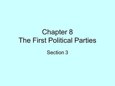 Chapter 8 The First Political Parties