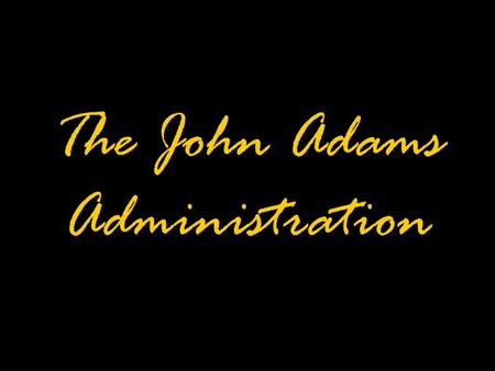 The John Adams Administration. Adams & Jefferson.