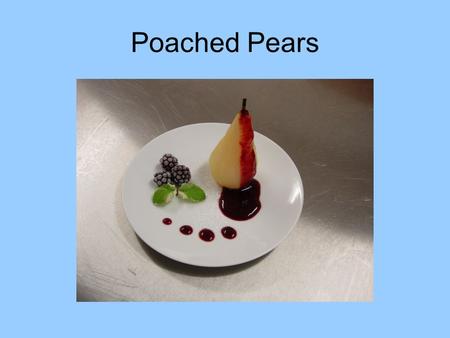 Poached Pears. We will learn to use a potato peeler correctly and safely. We will poach the pears on the top of the cooker safely. We will see how a piece.