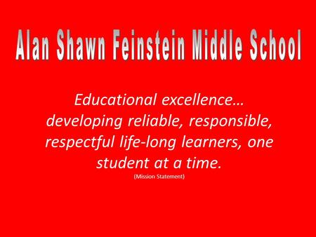 Educational excellence… developing reliable, responsible, respectful life-long learners, one student at a time. (Mission Statement)