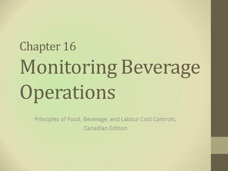 Chapter 16 Monitoring Beverage Operations Principles of Food, Beverage, and Labour Cost Controls, Canadian Edition.