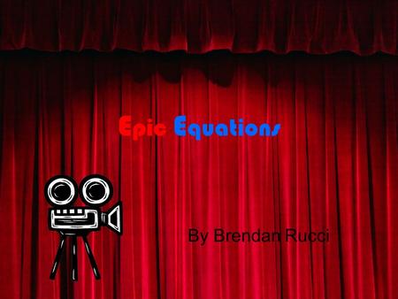 E pic E quations By Brendan Rucci Solving 1 Step Equations If you want to take yourself and some friends to the movies and it costs $10 per ticket and.