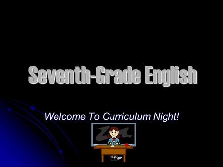 Seventh-Grade English Welcome To Curriculum Night!