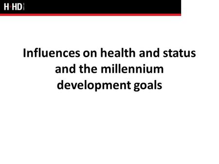 Influences on health and status and the millennium development goals.